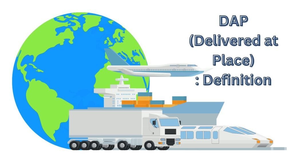 DAP (Delivered at Place): Definition